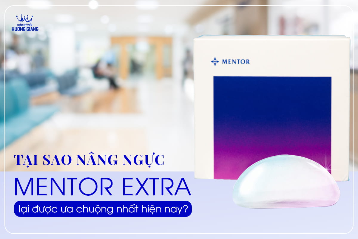 Tại sao nâng ngực Mentor Extra lại được ưa chuộng nhất hiện nay?